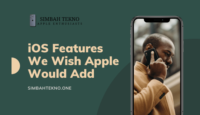 Top 10 iOS Features We Wish Apple Would Add (2025 Wish List)