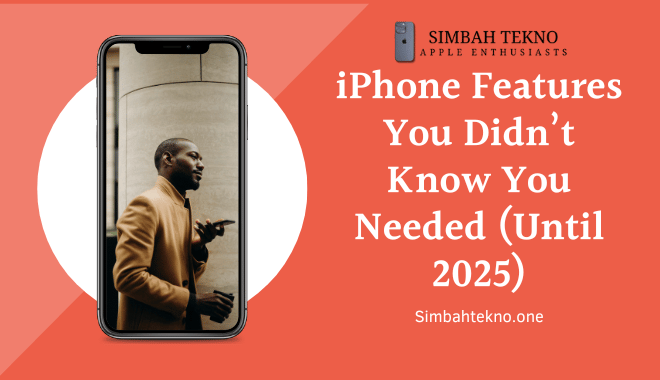 iPhone Features You Didn’t Know You Needed (Until 2025)